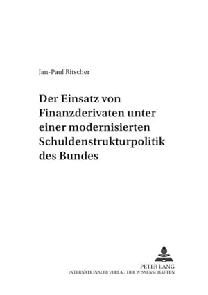 Seller image for Der Einsatz von Finanzderivaten unter einer modernisierten Schuldenstrukturpolitik des Bundes for sale by BuchWeltWeit Ludwig Meier e.K.