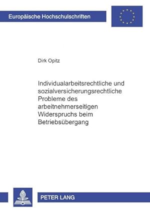 Bild des Verkufers fr Individualarbeitsrechtliche und sozialversicherungsrechtliche Probleme des arbeitnehmerseitigen Widerspruchs beim Betriebsbergang zum Verkauf von BuchWeltWeit Ludwig Meier e.K.