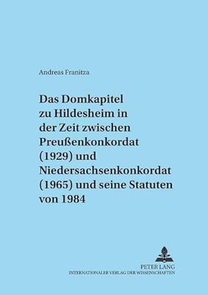 Seller image for Das Domkapitel zu Hildesheim in der Zeit zwischen Preuenkonkordat (1929) und Niedersachsenkonkordat (1965) und seine Statuten von 1984 for sale by BuchWeltWeit Ludwig Meier e.K.