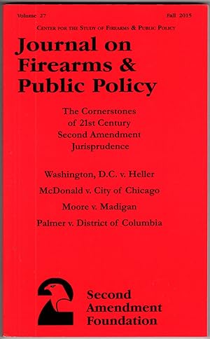 Imagen del vendedor de Journal on Firearms and Public Policy, Volume 27, Fall 2015. The Cornerstones of 21st Century Second Amendment Jurisprudence a la venta por Recycled Books & Music