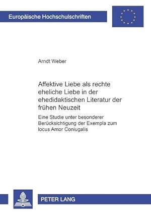 Seller image for Affektive Liebe als "rechte eheliche Liebe" in der ehedidaktischen Literatur der frhen Neuzeit for sale by BuchWeltWeit Ludwig Meier e.K.