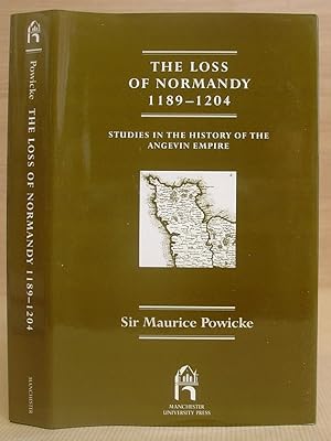 The Loss Of Normandy 1189 - 1204 : Studies In The History Of The Angevin Empire