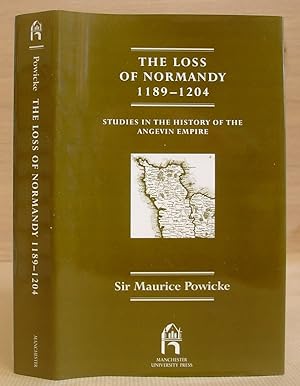 The Loss Of Normandy 1189 - 1204 : Studies In The History Of The Angevin Empire