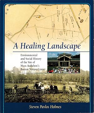 Seller image for A HEALING LANDSCAPE - ENVIRONMENTAL AND SOCIAL HISTORY OF THE SITE OF MASS AUDUBON'S BOSTON NATURE CENTER - SIGNED for sale by UHR Books