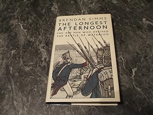 Seller image for The Longest Afternoon: The 400 Men Who Decided The Battle Of Waterloo for sale by M & P BOOKS   PBFA MEMBER