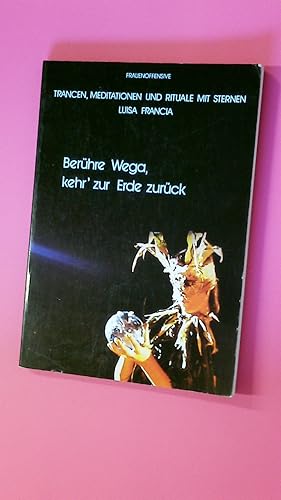 BERÜHRE WEGA, KEHR ZUR ERDE ZURÜCK. Trancen, Meditationen u. Rituale mit Sternen