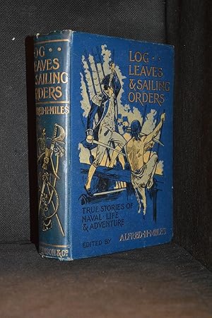 Imagen del vendedor de Log Leaves and Sailing Orders; True Stories of Naval Life and Adventure Ashore and Afloat. Told at First Hand by Oficers, Marines and Other Eyewitnesses a la venta por Burton Lysecki Books, ABAC/ILAB