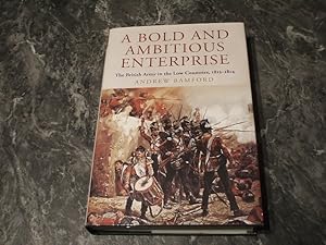 A Bold And Ambitious Enterprise: The British Army In The Low Countries, 1813-1814