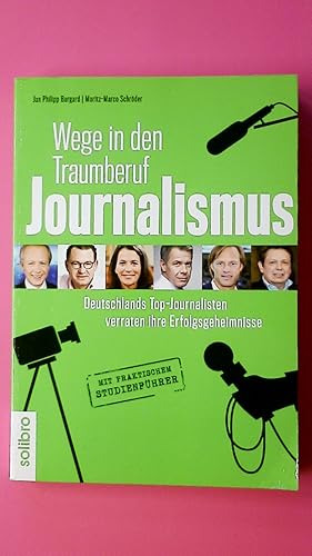 Immagine del venditore per WEGE IN DEN TRAUMBERUF JOURNALISMUS. Deutschlands Top-Journalisten verraten ihre Erfolgsgeheimnisse. Mit praktischem Studienfhrer venduto da Butterfly Books GmbH & Co. KG