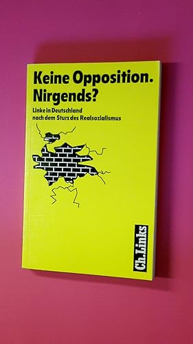 Bild des Verkufers fr KEINE OPPOSITION. NIRGENDS?. Linke in Deutschland nach dem Sturz des Realsozialismus zum Verkauf von Butterfly Books GmbH & Co. KG