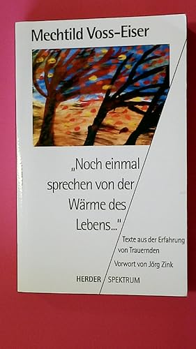 Bild des Verkufers fr NOCH EINMAL SPRECHEN VON DER WRME DES LEBENS . Texte aus der Erfahrung von Trauernden zum Verkauf von Butterfly Books GmbH & Co. KG