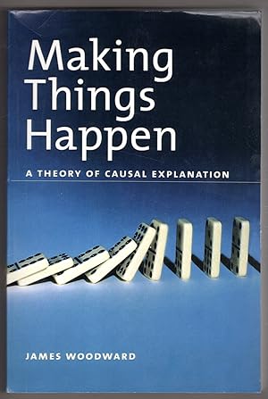 Making Things Happen: A Theory of Causal Explanation (Oxford Studies in Philosophy of Science)