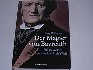Der Magier von Bayreuth. Richard Wagner - sein Werk und seine Welt