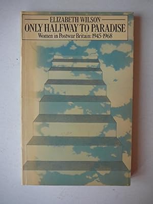 Immagine del venditore per Only Halfway to Paradise : Women in Post-War Britain 1945-1968 venduto da WeBuyBooks