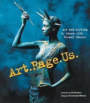 Image du vendeur pour Art.Rage.Us: Art and Writing by Women With Breast Cancer mis en vente par WeBuyBooks
