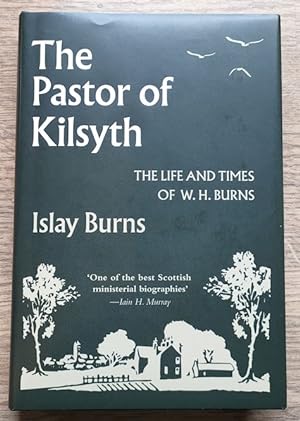The Pastor of Kilsyth; or, Memorials of the Life and Times of the Rev W H Burns DD