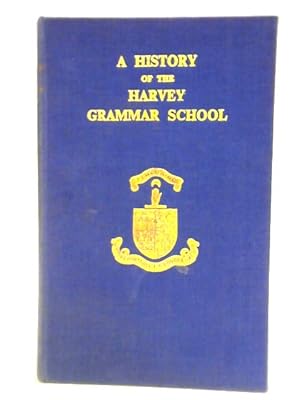 Seller image for A History of the Harvey Grammar School for sale by World of Rare Books
