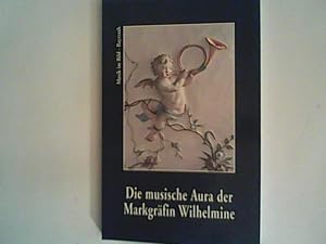 Bild des Verkufers fr Die musische Aura der Markgrfin Wilhelmine: Musikinszenierung in der Kunst des Bayreuther Rokoko (Musik im Bild) zum Verkauf von ANTIQUARIAT FRDEBUCH Inh.Michael Simon