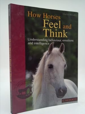 Bild des Verkufers fr How Horses Feel and Think: Understanding Behaviour, Emotions and Intelligence zum Verkauf von ThriftBooksVintage