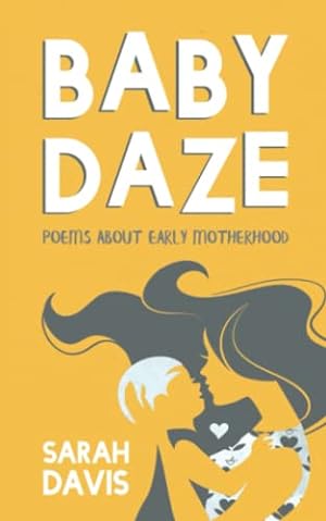 Seller image for BABY DAZE: Humorous and Honest Poems About Early Motherhood : 2nd Edition for sale by WeBuyBooks
