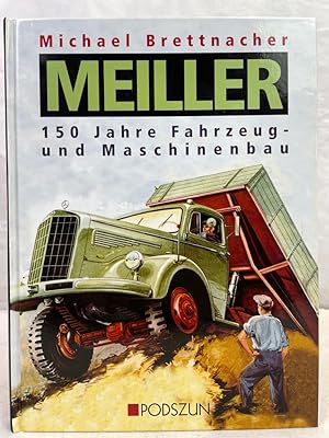 Meiller : 150 Jahre Fahrzeug- und Maschinenbau. Michael Brettnacher