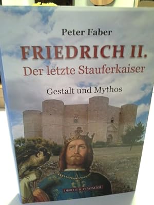 Imagen del vendedor de Friedrich II. : der letzte Stauferkaiser : Gestalt und Mythos. a la venta por Herr Klaus Dieter Boettcher