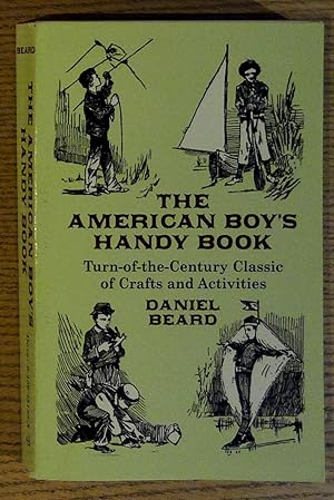 The American Boy's Handy Book: Turn-of-the-Century Classic of Crafts and Activities