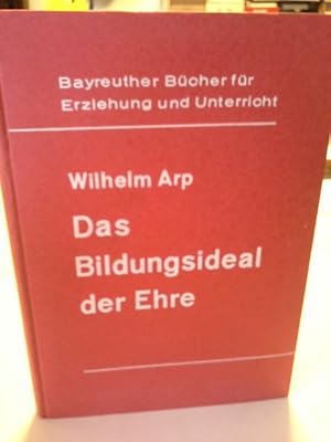 Das Bildungsideal der Ehre. Bayreuther Bücher für Erziehung und Unterricht