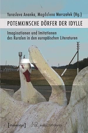 Potemkinsche Dörfer der Idylle : Imaginationen und Imitationen des Ruralen in den europäischen Li...