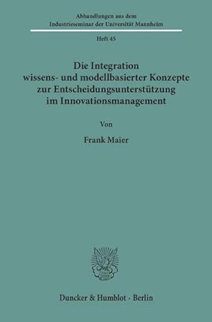 Seller image for Die Integration wissens- und modellbasierter Konzepte zur Entscheidungsuntersttzung im Innovationsmanagement. for sale by BuchWeltWeit Ludwig Meier e.K.