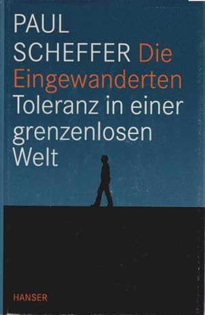 Die Eingewanderten : Toleranz in einer grenzenlosen Welt. Aus dem Niederländ. von Gregor Seferens .