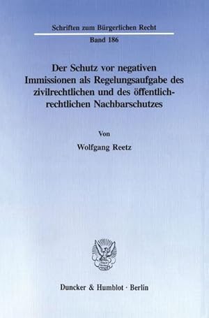 Seller image for Der Schutz vor negativen Immissionen als Regelungsaufgabe des zivilrechtlichen und des ffentlich-rechtlichen Nachbarschutzes. for sale by BuchWeltWeit Ludwig Meier e.K.