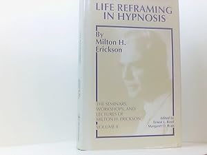 Bild des Verkufers fr Life Reframing in Hypnosis (SEMINARS, WORKSHOPS, AND LECTURES OF MILTON H. ERICKSON, VOL 2) zum Verkauf von Book Broker