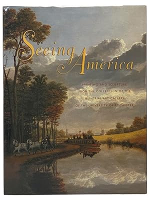 Bild des Verkufers fr Seeing America: Painting and Sculpture from the Collection of the Memorial Art Gallery of the University of Rochester zum Verkauf von Yesterday's Muse, ABAA, ILAB, IOBA