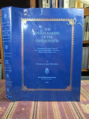 Seller image for The Violin Makers of the United States: Biographical Documentation of the Violin and Bow Makers Who Have Worked in the United States for sale by Pages Past--Used & Rare Books