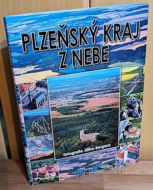 Plzensky Kraj z Nebe : The Pilsen region from the skies - Region Pilsen vom Himmel.