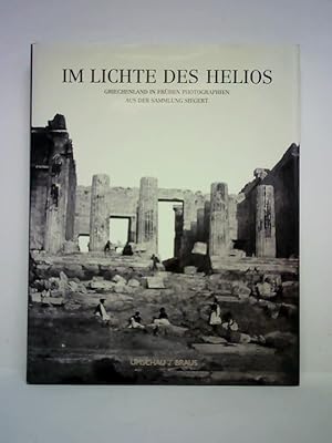 Bild des Verkufers fr Im Lichte des Helios. Griechenland in frhen Photographien aus der Sammlung Siegert zum Verkauf von Celler Versandantiquariat