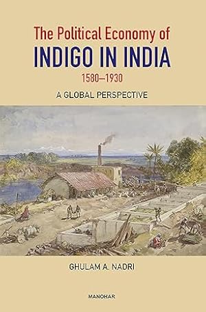 Image du vendeur pour The Political Economy of Indigo In India 1580-1930: A Global Perspective mis en vente par Vedams eBooks (P) Ltd