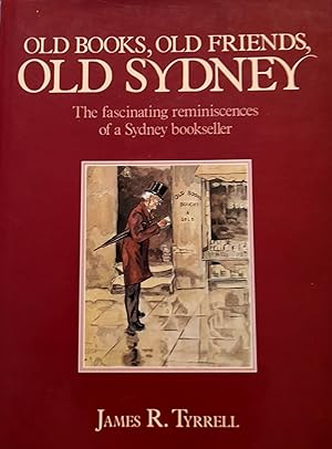 Bild des Verkufers fr Old books, Old Friends, Old Sydney: The Fascinating Reminiscences of a Sydney Bookseller zum Verkauf von Banfield House Booksellers
