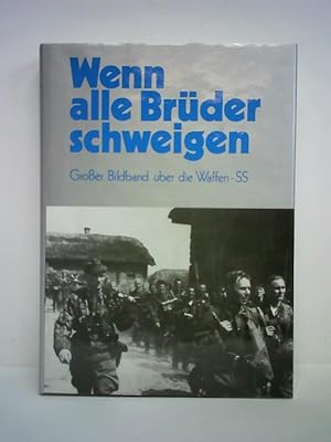 Image du vendeur pour Wenn alle Brder schweigen. Groer Bildband ber die Waffen-SS = When all our brothers are silent. The Book of Photographs of the Waffen-SS mis en vente par Celler Versandantiquariat