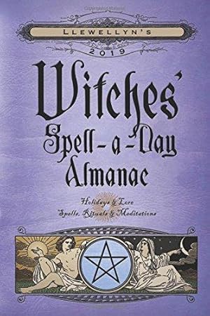 Seller image for Llewellyn's 2019 Witches' Spell-A-Day Almanac: Holidays and Lore, Spells, Rituals and Meditations for sale by WeBuyBooks