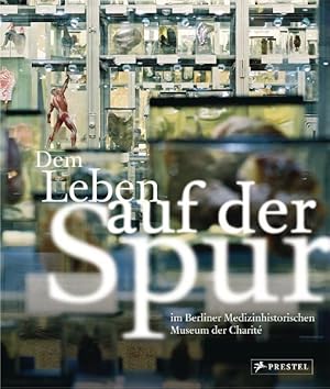 Seller image for Dem Leben auf der Spur im Berliner Medizinhistorischen Museum der Charit : Dauerausstellung (=Charit, Universittsmedizin Berlin ; Berliner Medizinhistorisches Museum der Charit). for sale by Antiquariat Thomas Haker GmbH & Co. KG