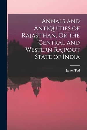 Bild des Verkufers fr Annals and Antiquities of Rajast'han, Or the Central and Western Rajpoot State of India zum Verkauf von moluna