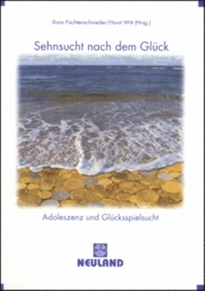 Sehnsucht nach dem Glück. Adoleszenz und Glücksspielsucht.