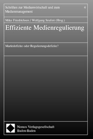 Effiziente Medienregulierung : Marktdefizite oder Regulierungsdefizite?. (=Schriften zur Medienwi...