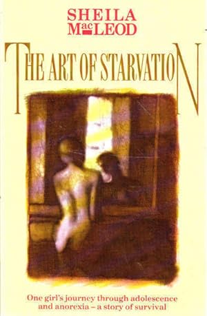 The Art of Starvation: One Girl's Journey Through Adolescence and Anorexia - a Story of Survival