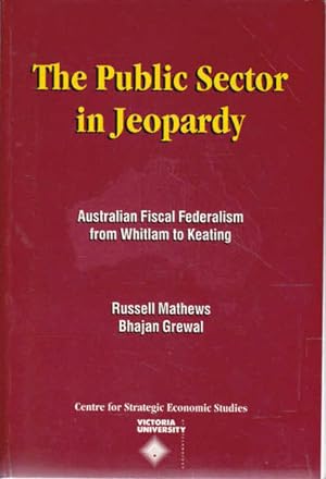 The Public Sector in Jeopardy: Australian Fiscal Federalism from Whitlam to Keating