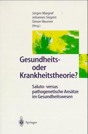 Gesundheits- oder Krankheitstheorie? Saluto-versus pathogenetische Ansätze im Gesundheitswesen.