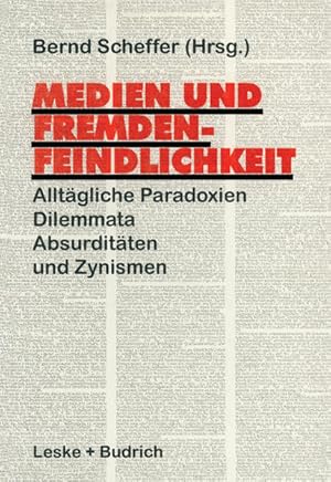 Seller image for Medien und Fremdenfeindlichkeit. Alltgliche Paradoxien, Dilemmata, Absurditten und Zynismen. for sale by Antiquariat Thomas Haker GmbH & Co. KG