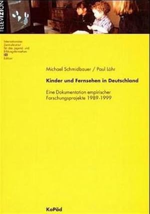 Kinder und Fernsehen in Deutschland. Eine Dokumentation empirischer Forschungsprojekte 1989 - 199...